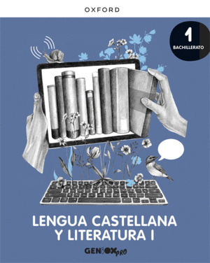 LENGUA CASTELLANA Y LITERATURA I 1� BACHILLERATO. LIBRO DEL ALUMNO. GENIOX PRO