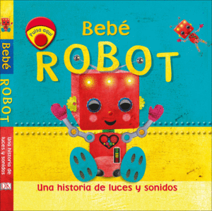 BEBE ROBOT  UNA HISTORIA DE LUCES Y SONIDOS  CARTONE