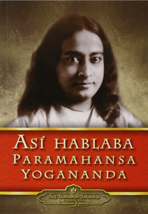 AS HABLABA PARAMAHANSA YOGANANDA