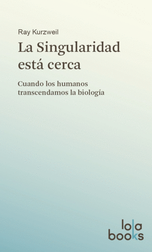 SINGULARIDAD ESTA CERCA, LA