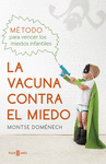 LA VACUNA CONTRA EL MIEDO  M�TODO PARA VENCER LOS MIEDOS INFANTILES