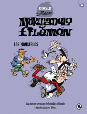 MORTADELO Y FILEMN ESENCIALES 6 . LOS MONSTRUOS