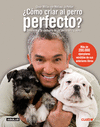 COMO CRIAR AL PERRO PERFECTO