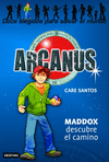 ARCANUS 1  MADDOX DESCUBRE EL CAMINO