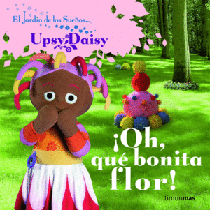 JARDIN DE LOS SUEOS   OH, QUE BONITA FLOR!  CARTONE