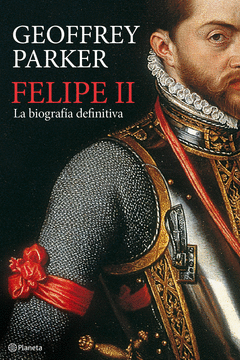 FELIPE II  LA BIOGRAFIA DEFINITIVA
