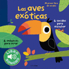 LAS AVES EXOTICAS. MI PRIMER LIBRO DE SONIDOS