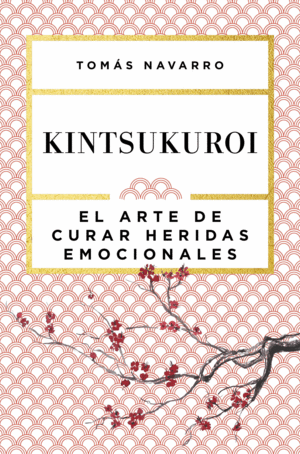 KINTSUKUROI  EL ARTE DE CURAR HERIDAS EMOCIONALES