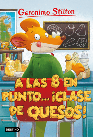 GERONIMO STILTON 54  A LAS OCHO EN PUNTO...CLASE DE QUESOS!