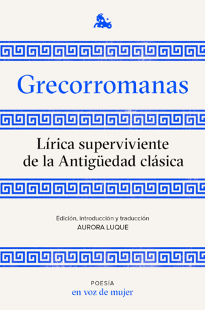 GRECORROMANAS. LIRICA SUPERVIVIENTE DE LA ANTIGUEDAD CLASICA