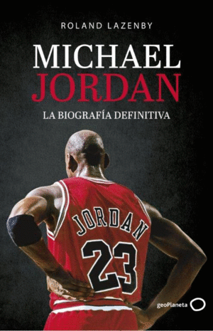 MICHAEL JORDAN. LA BIOGRAFA DEFINITIVA