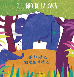 EL LIBRO DE LA CACA   ILOS ANIMALES NO USAN PAALES!    CARTONE