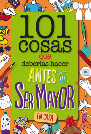 101 COSAS QUE DEBERAS HACER ANTES DE SER MAYOR - EN CASA