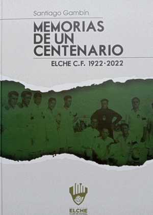 MEMORIAS DE UN CENTENARIO  ELCHE C.F. 1922-2022