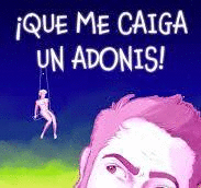 QUE ME CAIGA UN ADONIS!