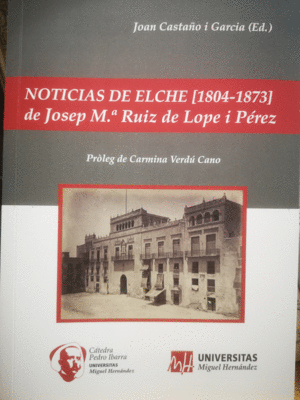 NOTICIAS DE ELCHE (1804-1873) DE JOSEP M. RUIZ DE LOPE I PEREZ