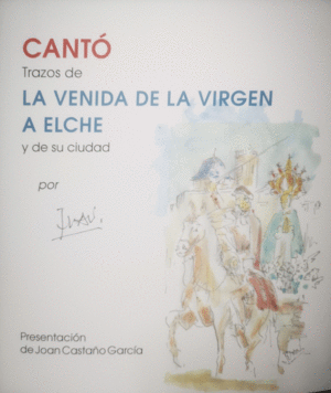 CANT. TRAZOS DE LA VENIDA DE LA VIRGEN A ELCHE Y DE SU CIUDAD