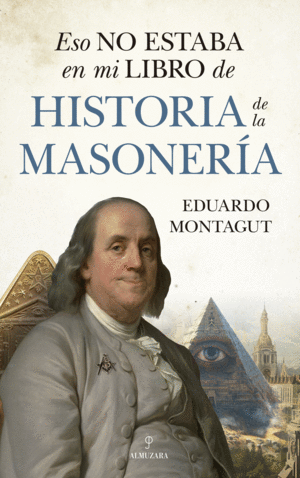 HISTORIA DE LA MASONERIA  ESO NO ESTABA EN MI LIBRO DE