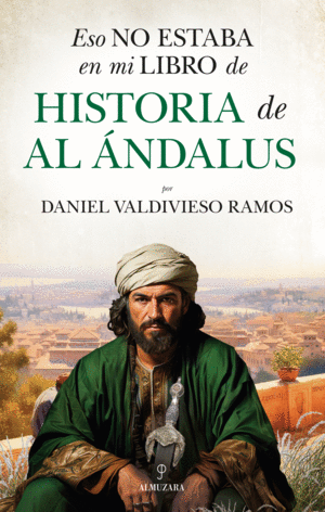 HISTORIA AL ANDALUS  ESO NO ESTABA EN MI LIBRO DE