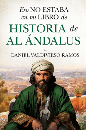 HISTORIA DE AL NDALUS  ESO NO ESTABA EN MI LIBRO DE