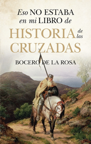HISTORIA DE LAS CRUZADAS  ESO NO ESTABA EN MI LIBRO