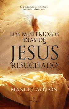 LOS MISTERIOSOS DIAS JESUS RESUCITADO
