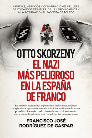 OTTO SKORZENY , EL NAZI MAS PELIGROSO EN LA ESPA�A DE FRANCO
