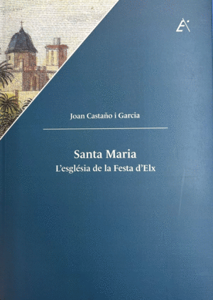 SANTA MARIA. ESGLESIA DE LA FESTA D`ELX