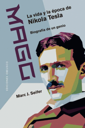 MAGO. LA VIDA Y LA POCA DE NIKOLA TESLA