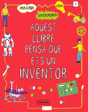 AQUEST LLIBRE PENSA QUE ETS UN INVENTOR