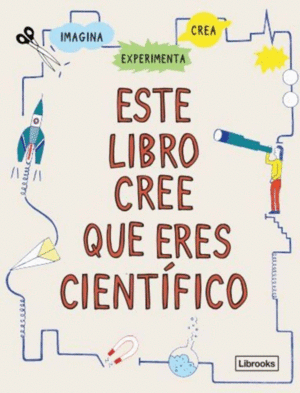 ESTE LIBRO CREE QUE ERES CIENTFICO