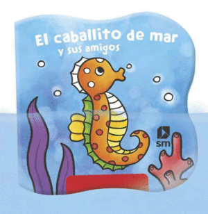 EL CABALLITO DE MAR Y SUS AMIGOS  LIBRO BA�O