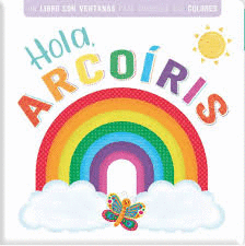 HOLA ARCOIRIS   LIBRO VENTANAS  CARTONE