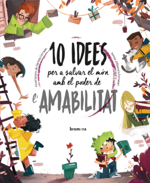 10 IDEES PER A SALVAR EL M�N AMB EL PODER DE L'AMABILITAT