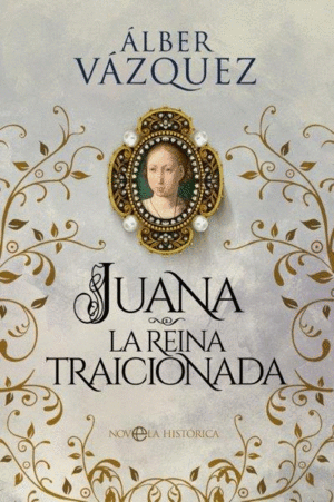 JUANA, LA REINA TRAICIONADA