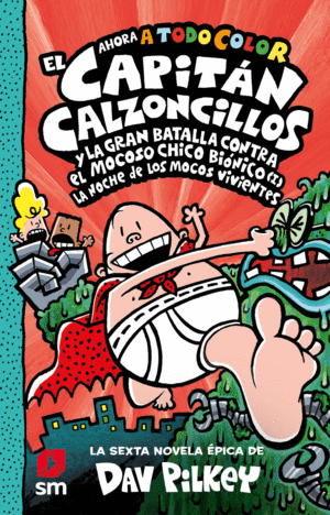 EL CAPITÁN CALZONCILLOS (A COLOR) 6 Y LA GRAN BATALLA CONTRA EL MOCOSO CHICO BIÓNICO (I)