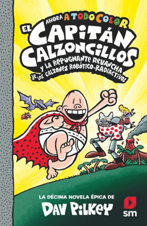 EL CAPITÁN CALZONCILLOS (A COLOR) 10 Y LA REPUGNANTE REVANCHA DE LOS CALZONES