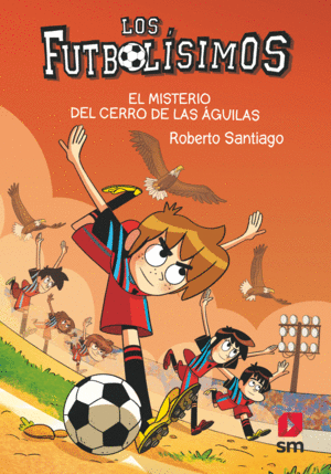 LOS FUTBOLISIMOS 21  EL MISTERIO DEL CERRO DE LAS GUILAS