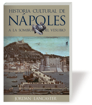 HISTORIA CULTURAL DE NAPOLES A LA SOMBRA DEL VESUBIO