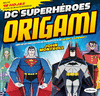 DC SUPERHEROES  ORIGAMI