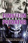 EINSTEIN VERSUS PREDATOR CIENCIA FICCION, SUPERHEROES, EL CINE DE HOLLYWOOD Y LAS LEYES DE LA FISICA