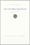 UN CENTRO FUGITIVO (ANTOLOGIA POETICA (1985-2010)
