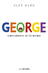 GEORGE  SIMPLEMENTE SE TU MISMO