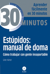 ESTPIDOS: MANUAL DE DOMA, TRABAJAR GENTE INSOPORTABLE