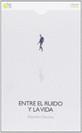 ENTRE EL RUIDO Y LA VIDA