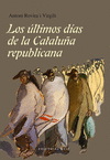 LOS �LTIMOS D�AS DE LA CATALU�A REPUBLICANA
