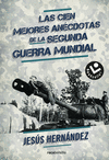 LAS CIEN MEJORES ANCDOTAS DE LA II GUERRA MUNDIAL