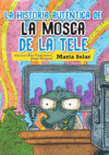 LA HISTORIA AUTENTICA DE LA MOSCA DE LA TELE