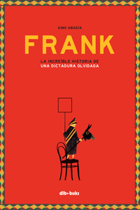 FRANK  LA INCREBLE HISTORIA DE UNA DICTADURA OLVIDADA