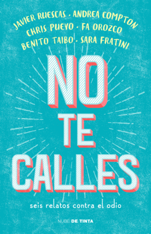 NO TE CALLES    SEIS RELATOS CONTRA EL ODIO